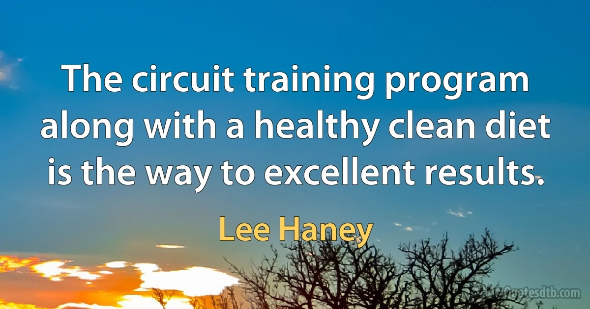 The circuit training program along with a healthy clean diet is the way to excellent results. (Lee Haney)