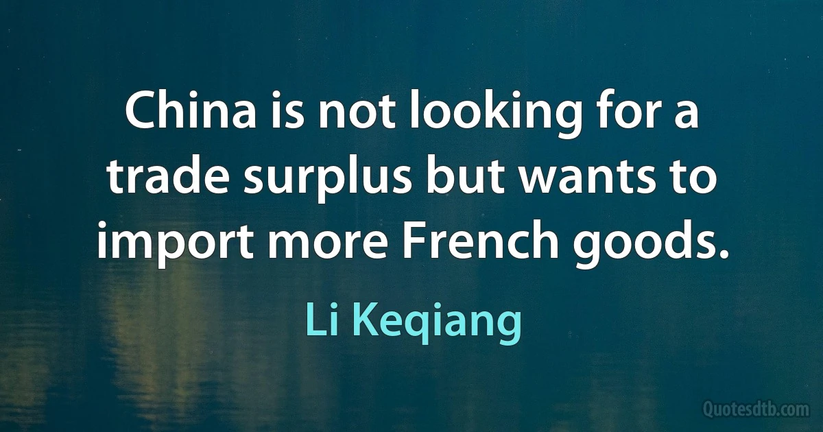 China is not looking for a trade surplus but wants to import more French goods. (Li Keqiang)