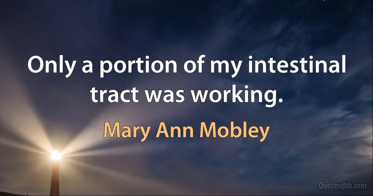 Only a portion of my intestinal tract was working. (Mary Ann Mobley)