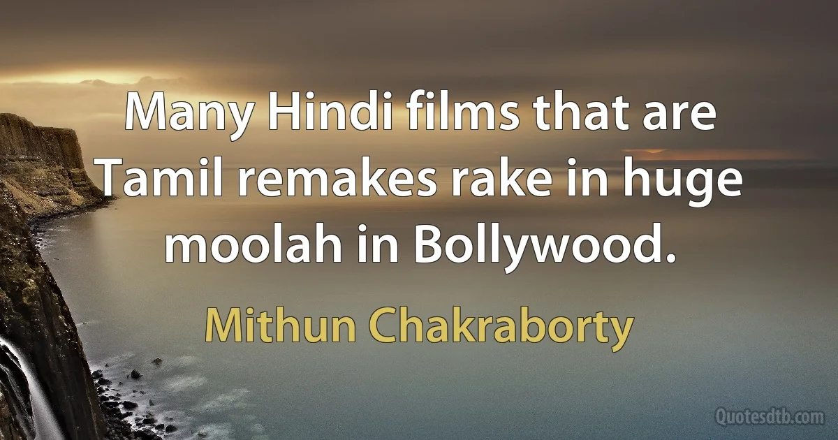 Many Hindi films that are Tamil remakes rake in huge moolah in Bollywood. (Mithun Chakraborty)