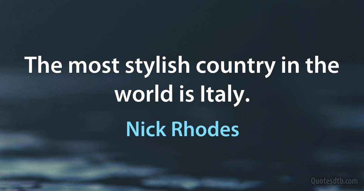 The most stylish country in the world is Italy. (Nick Rhodes)