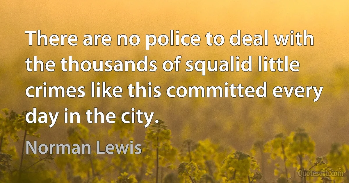 There are no police to deal with the thousands of squalid little crimes like this committed every day in the city. (Norman Lewis)