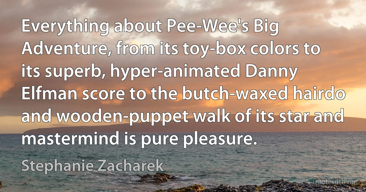 Everything about Pee-Wee's Big Adventure, from its toy-box colors to its superb, hyper-animated Danny Elfman score to the butch-waxed hairdo and wooden-puppet walk of its star and mastermind is pure pleasure. (Stephanie Zacharek)