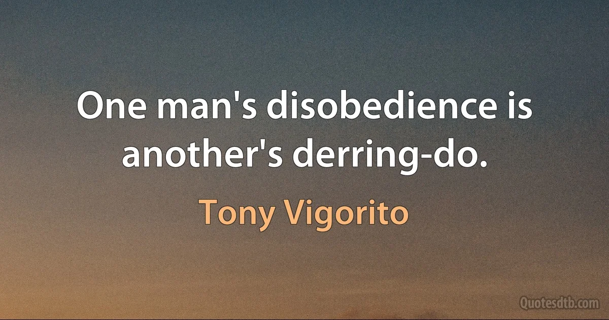 One man's disobedience is another's derring-do. (Tony Vigorito)