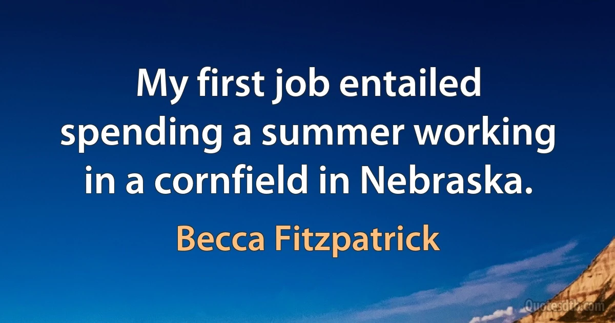 My first job entailed spending a summer working in a cornfield in Nebraska. (Becca Fitzpatrick)