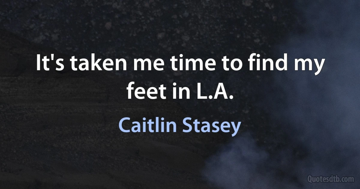 It's taken me time to find my feet in L.A. (Caitlin Stasey)