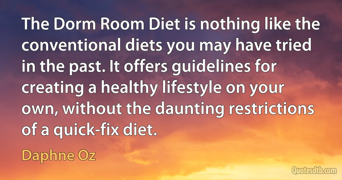 The Dorm Room Diet is nothing like the conventional diets you may have tried in the past. It offers guidelines for creating a healthy lifestyle on your own, without the daunting restrictions of a quick-fix diet. (Daphne Oz)