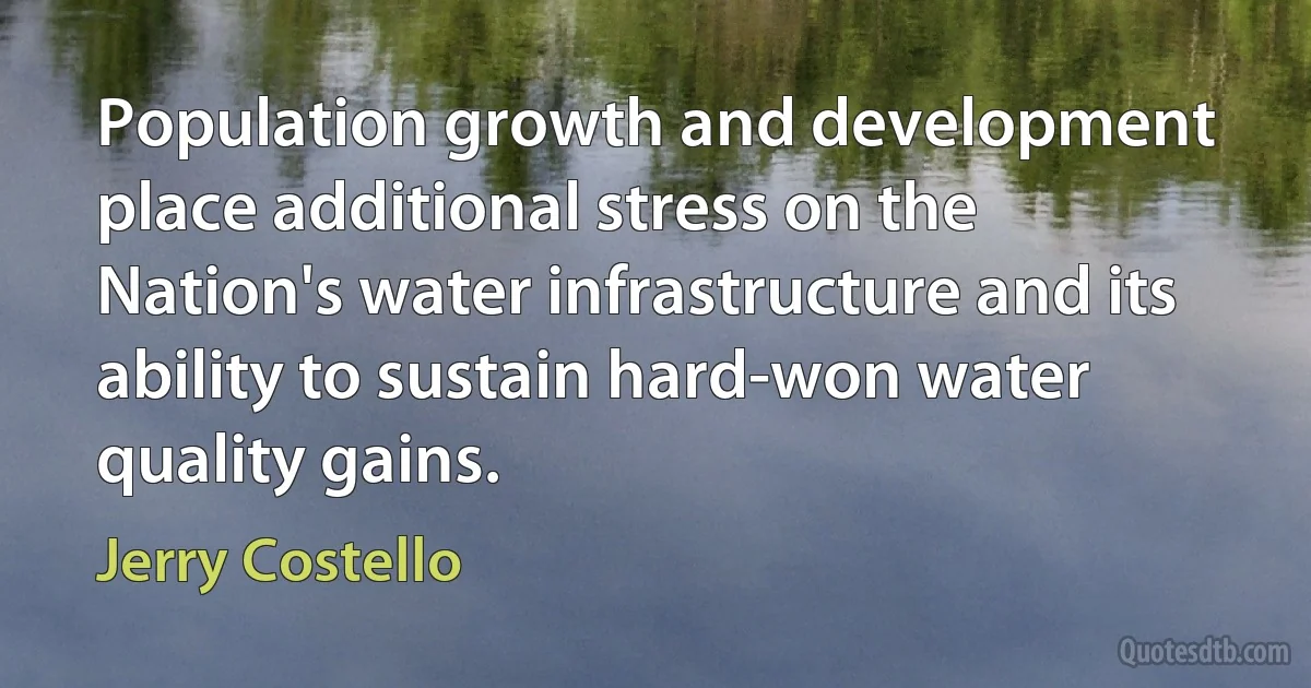 Population growth and development place additional stress on the Nation's water infrastructure and its ability to sustain hard-won water quality gains. (Jerry Costello)