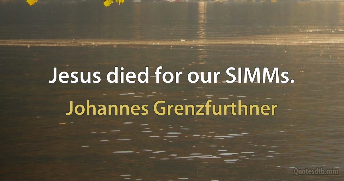 Jesus died for our SIMMs. (Johannes Grenzfurthner)