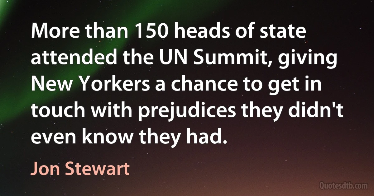 More than 150 heads of state attended the UN Summit, giving New Yorkers a chance to get in touch with prejudices they didn't even know they had. (Jon Stewart)