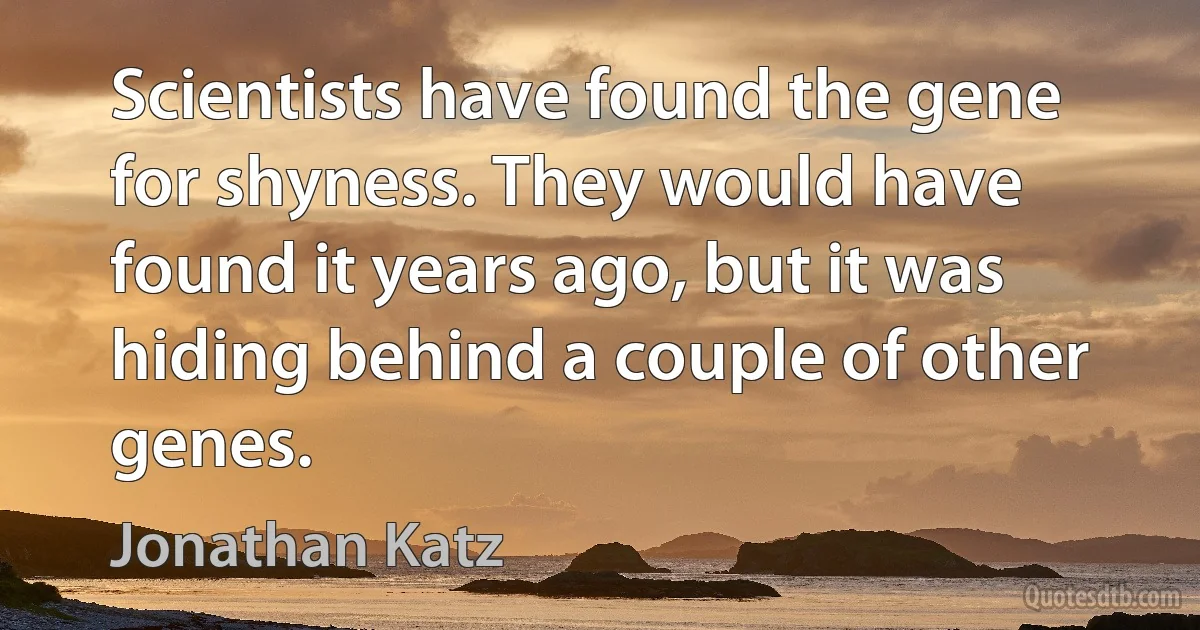 Scientists have found the gene for shyness. They would have found it years ago, but it was hiding behind a couple of other genes. (Jonathan Katz)