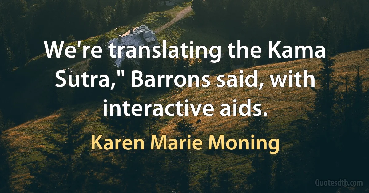 We're translating the Kama Sutra," Barrons said, with interactive aids. (Karen Marie Moning)