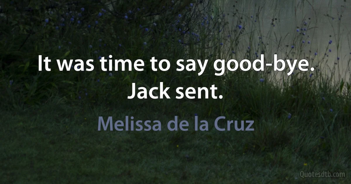 It was time to say good-bye. Jack sent. (Melissa de la Cruz)