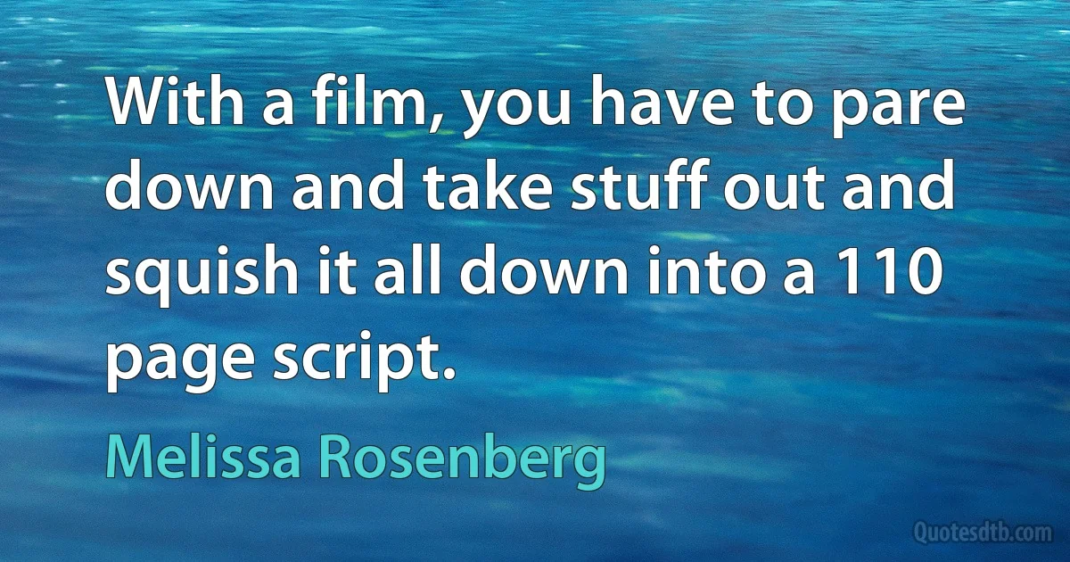 With a film, you have to pare down and take stuff out and squish it all down into a 110 page script. (Melissa Rosenberg)