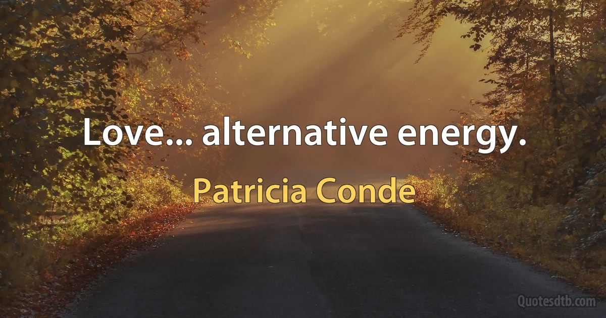 Love... alternative energy. (Patricia Conde)