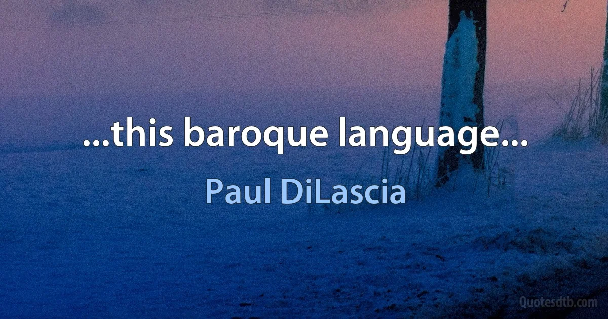 ...this baroque language... (Paul DiLascia)