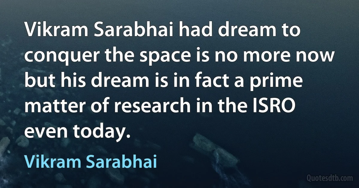 Vikram Sarabhai had dream to conquer the space is no more now but his dream is in fact a prime matter of research in the ISRO even today. (Vikram Sarabhai)