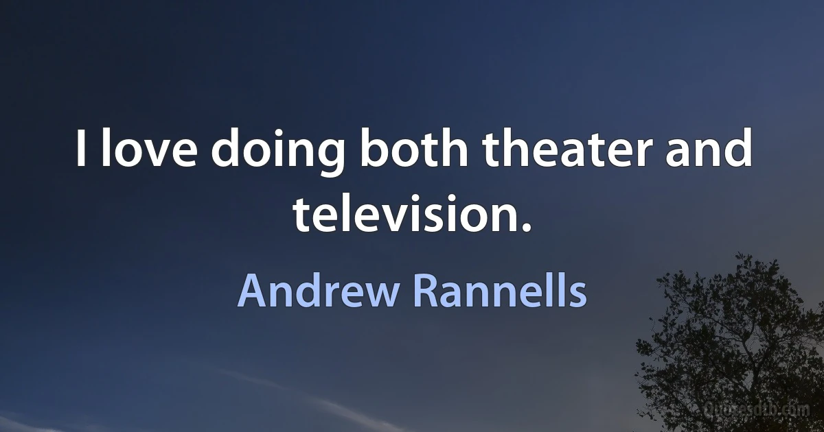 I love doing both theater and television. (Andrew Rannells)