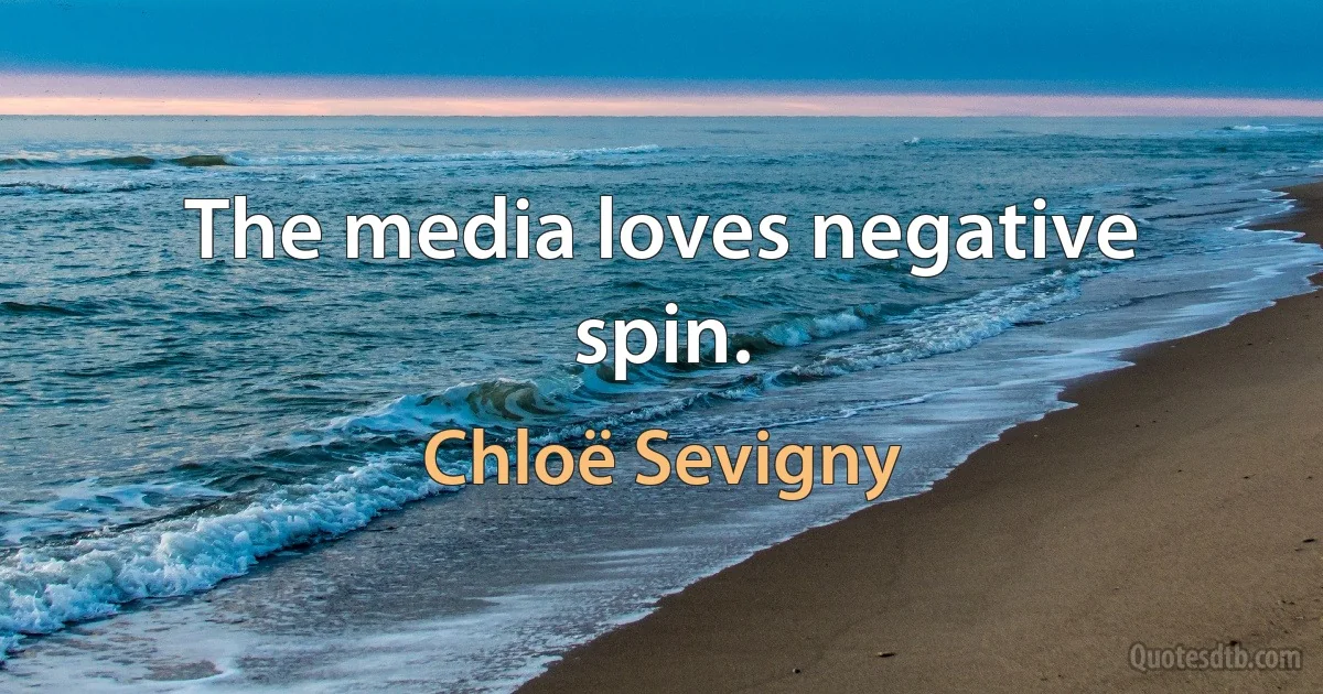 The media loves negative spin. (Chloë Sevigny)