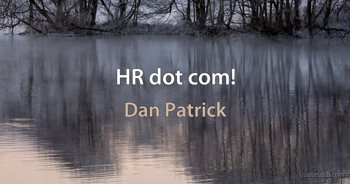 HR dot com! (Dan Patrick)