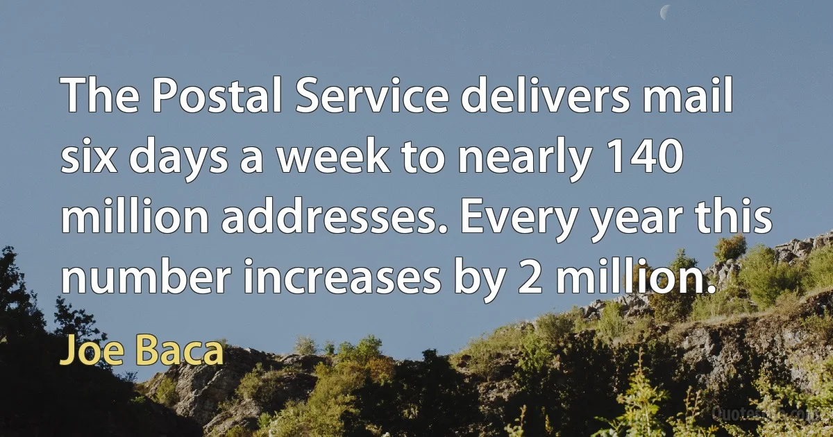 The Postal Service delivers mail six days a week to nearly 140 million addresses. Every year this number increases by 2 million. (Joe Baca)