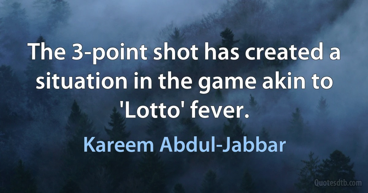 The 3-point shot has created a situation in the game akin to 'Lotto' fever. (Kareem Abdul-Jabbar)