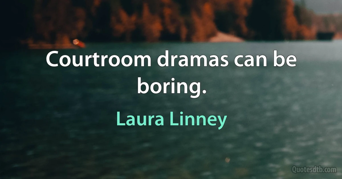 Courtroom dramas can be boring. (Laura Linney)