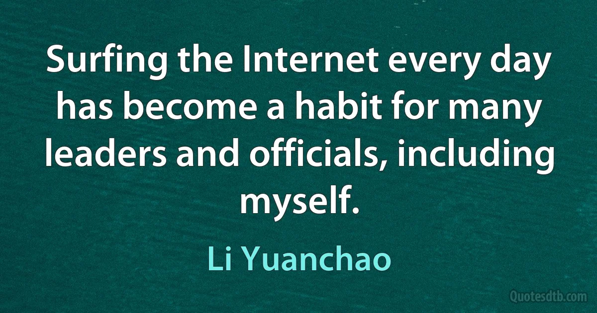 Surfing the Internet every day has become a habit for many leaders and officials, including myself. (Li Yuanchao)