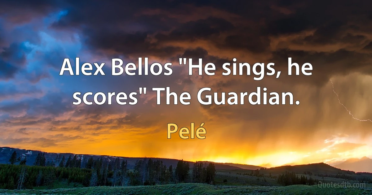 Alex Bellos "He sings, he scores" The Guardian. (Pelé)