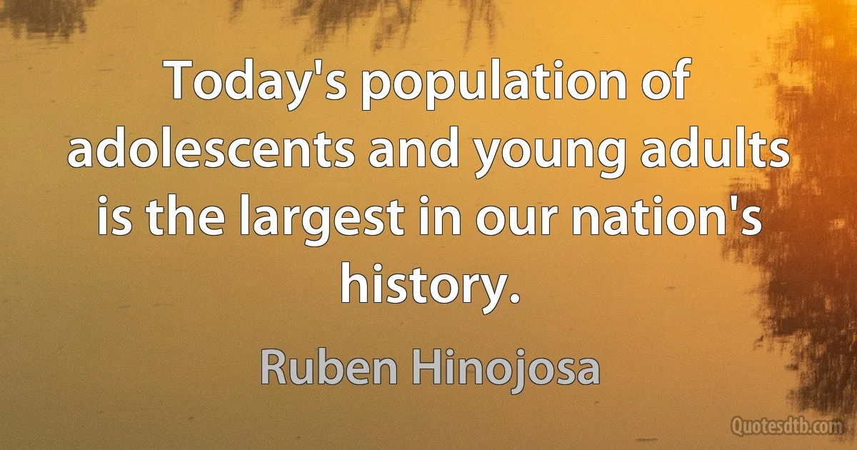 Today's population of adolescents and young adults is the largest in our nation's history. (Ruben Hinojosa)