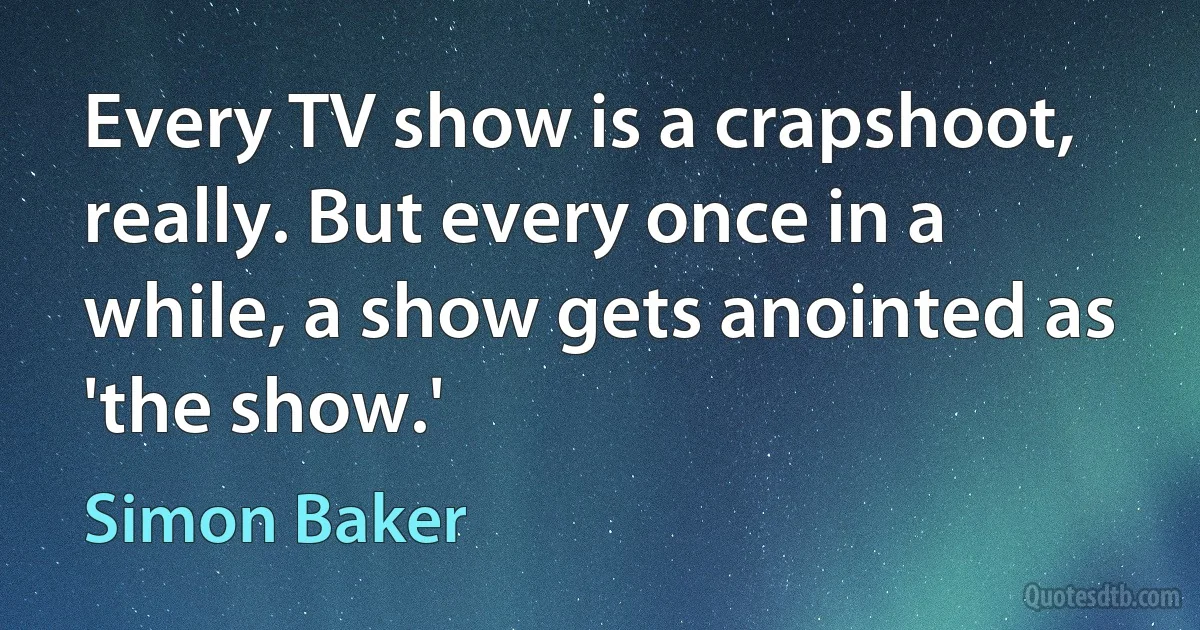 Every TV show is a crapshoot, really. But every once in a while, a show gets anointed as 'the show.' (Simon Baker)