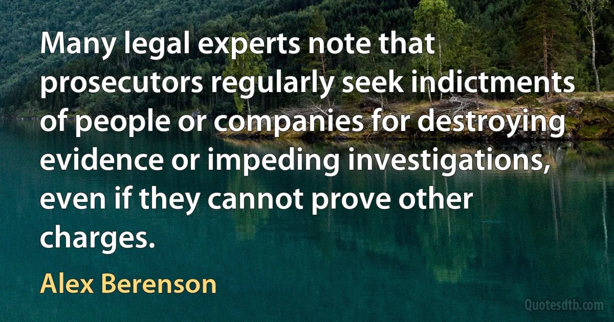 Many legal experts note that prosecutors regularly seek indictments of people or companies for destroying evidence or impeding investigations, even if they cannot prove other charges. (Alex Berenson)