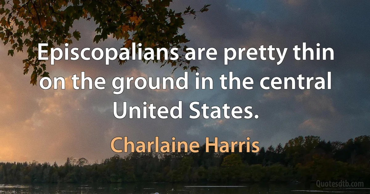 Episcopalians are pretty thin on the ground in the central United States. (Charlaine Harris)