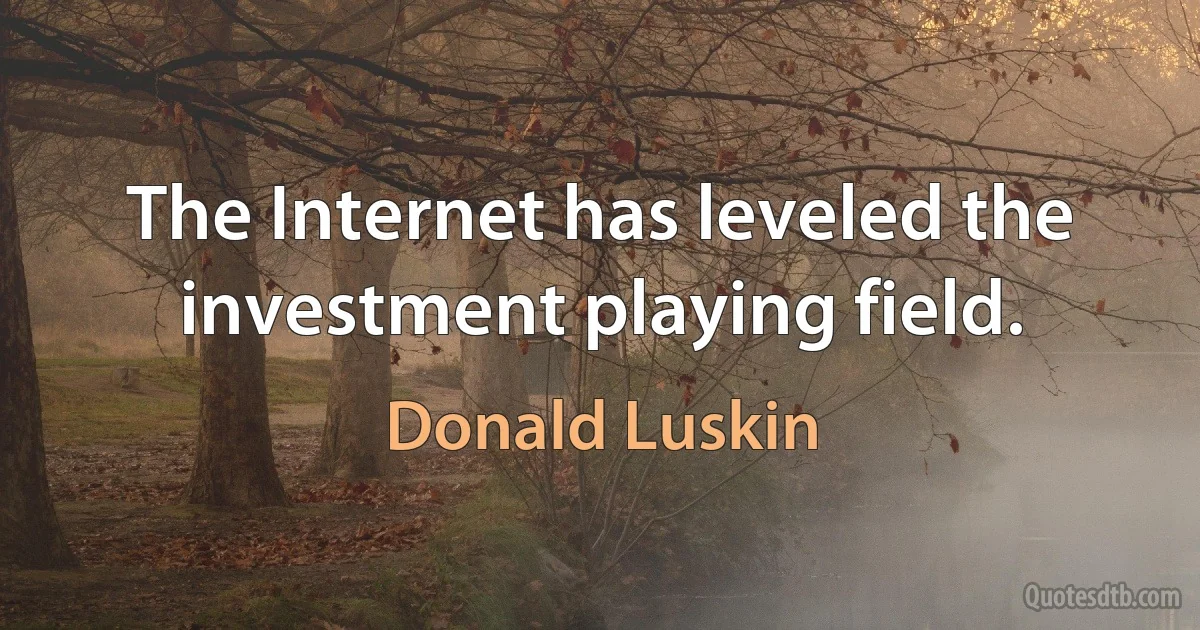 The Internet has leveled the investment playing field. (Donald Luskin)