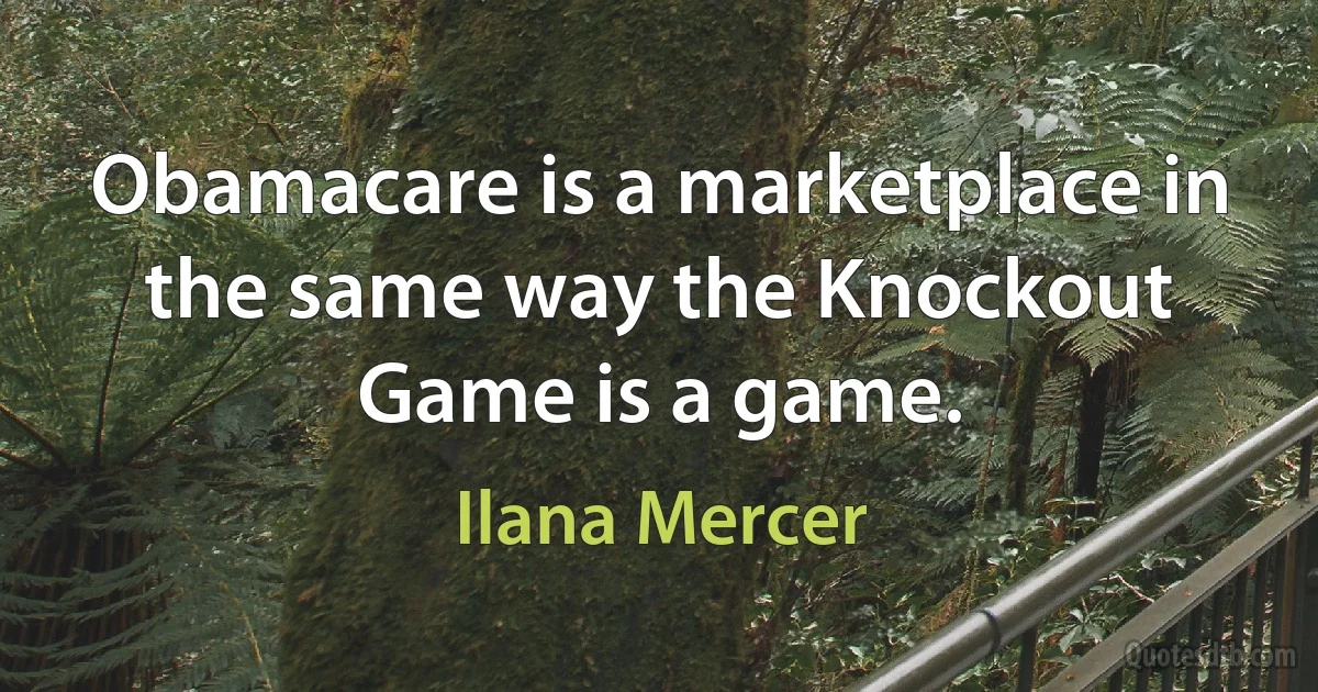 Obamacare is a marketplace in the same way the Knockout Game is a game. (Ilana Mercer)