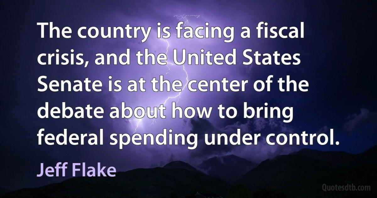 The country is facing a fiscal crisis, and the United States Senate is at the center of the debate about how to bring federal spending under control. (Jeff Flake)