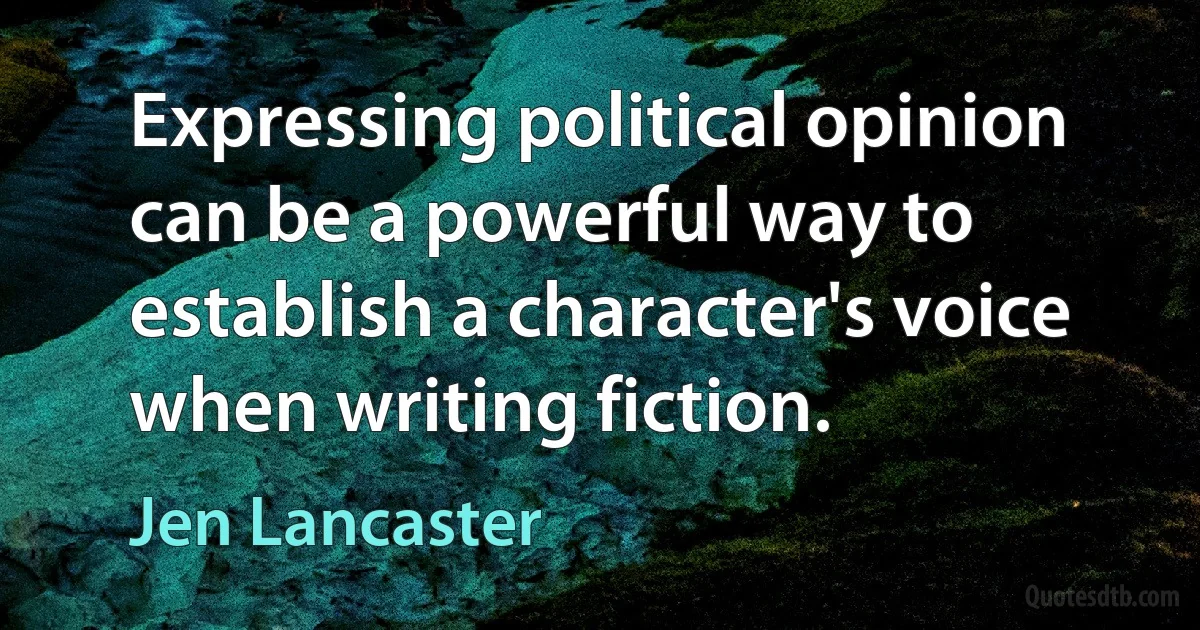 Expressing political opinion can be a powerful way to establish a character's voice when writing fiction. (Jen Lancaster)