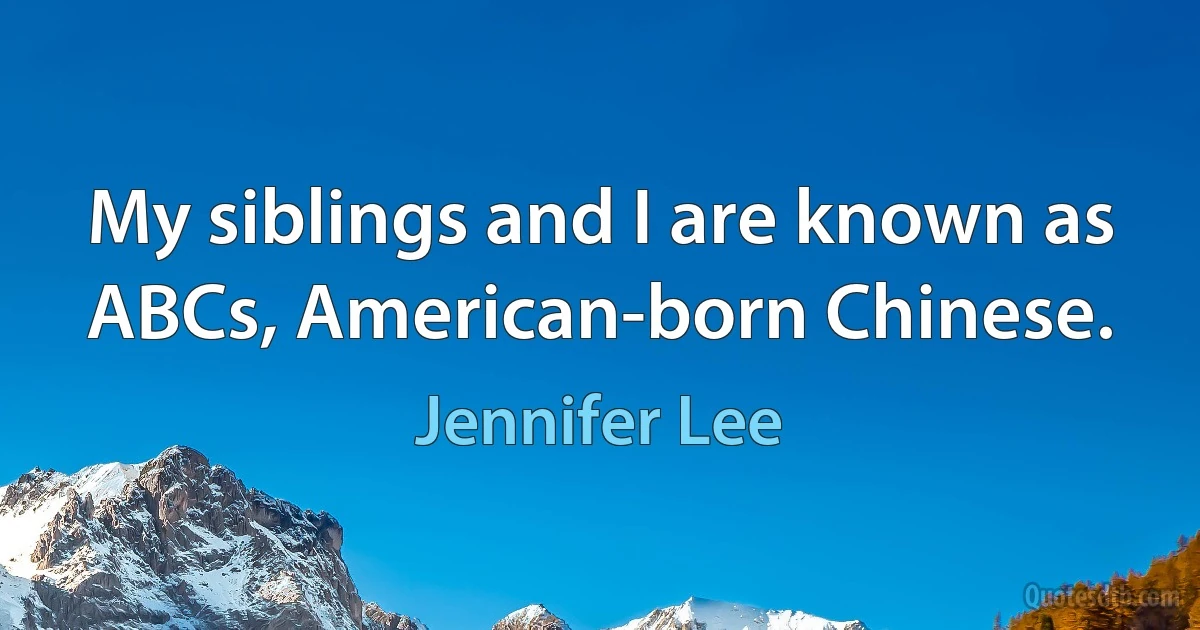 My siblings and I are known as ABCs, American-born Chinese. (Jennifer Lee)