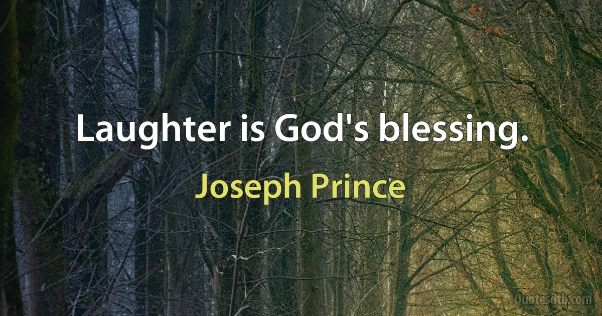 Laughter is God's blessing. (Joseph Prince)