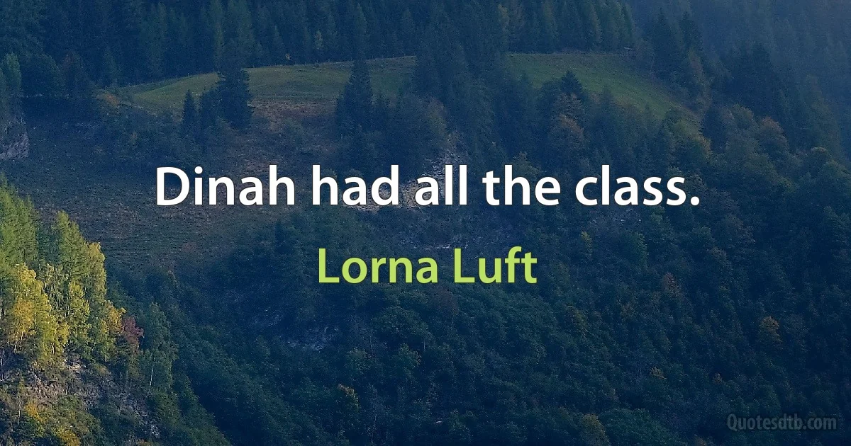 Dinah had all the class. (Lorna Luft)