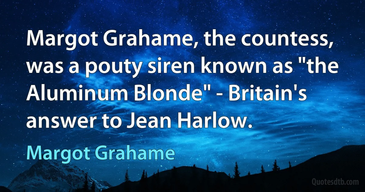 Margot Grahame, the countess, was a pouty siren known as "the Aluminum Blonde" - Britain's answer to Jean Harlow. (Margot Grahame)