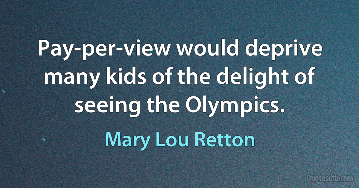 Pay-per-view would deprive many kids of the delight of seeing the Olympics. (Mary Lou Retton)