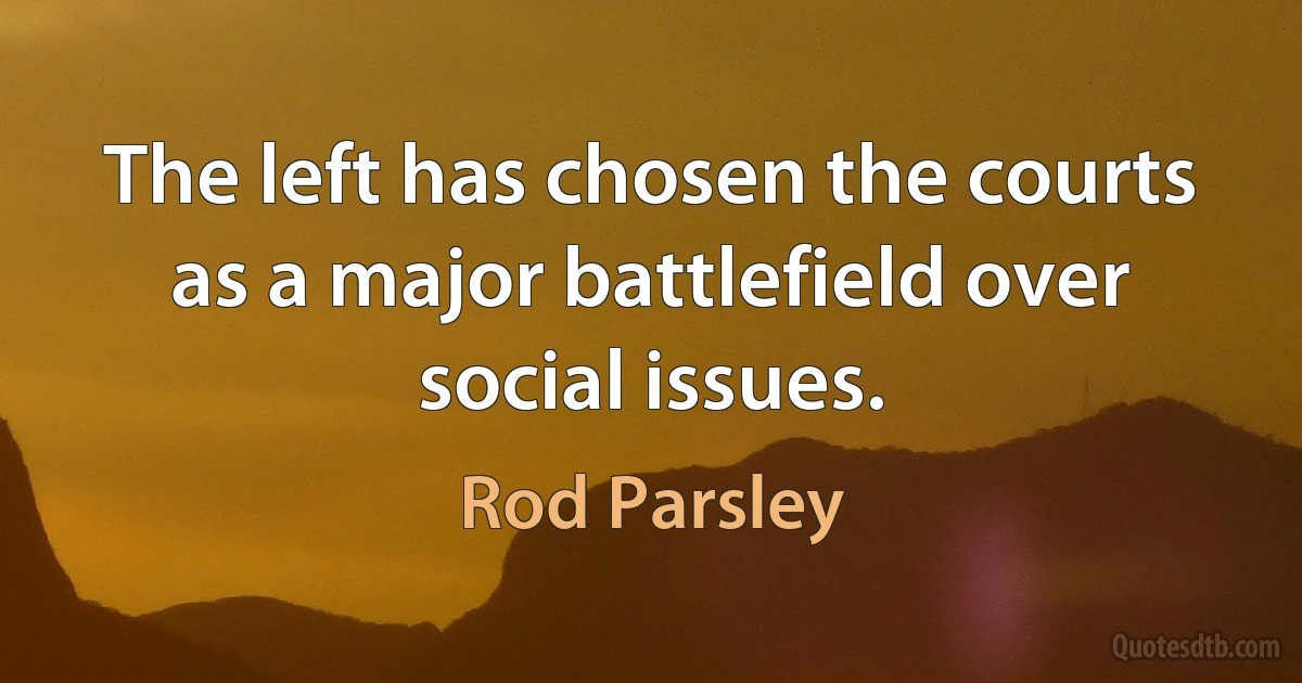 The left has chosen the courts as a major battlefield over social issues. (Rod Parsley)