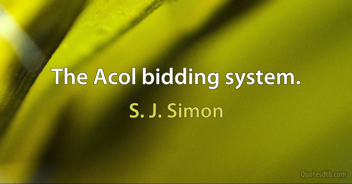 The Acol bidding system. (S. J. Simon)