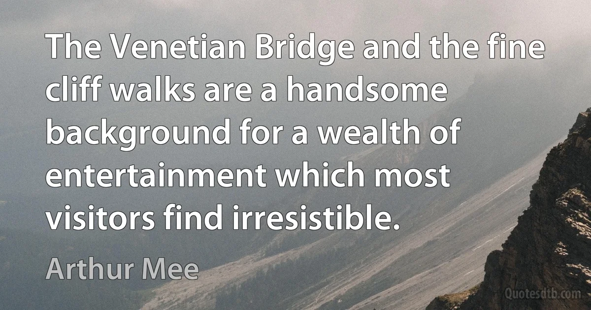 The Venetian Bridge and the fine cliff walks are a handsome background for a wealth of entertainment which most visitors find irresistible. (Arthur Mee)