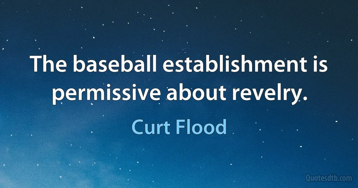 The baseball establishment is permissive about revelry. (Curt Flood)