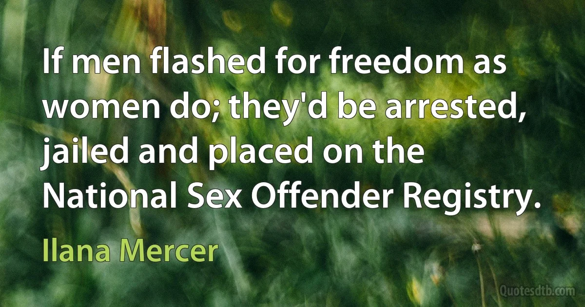 If men flashed for freedom as women do; they'd be arrested, jailed and placed on the National Sex Offender Registry. (Ilana Mercer)