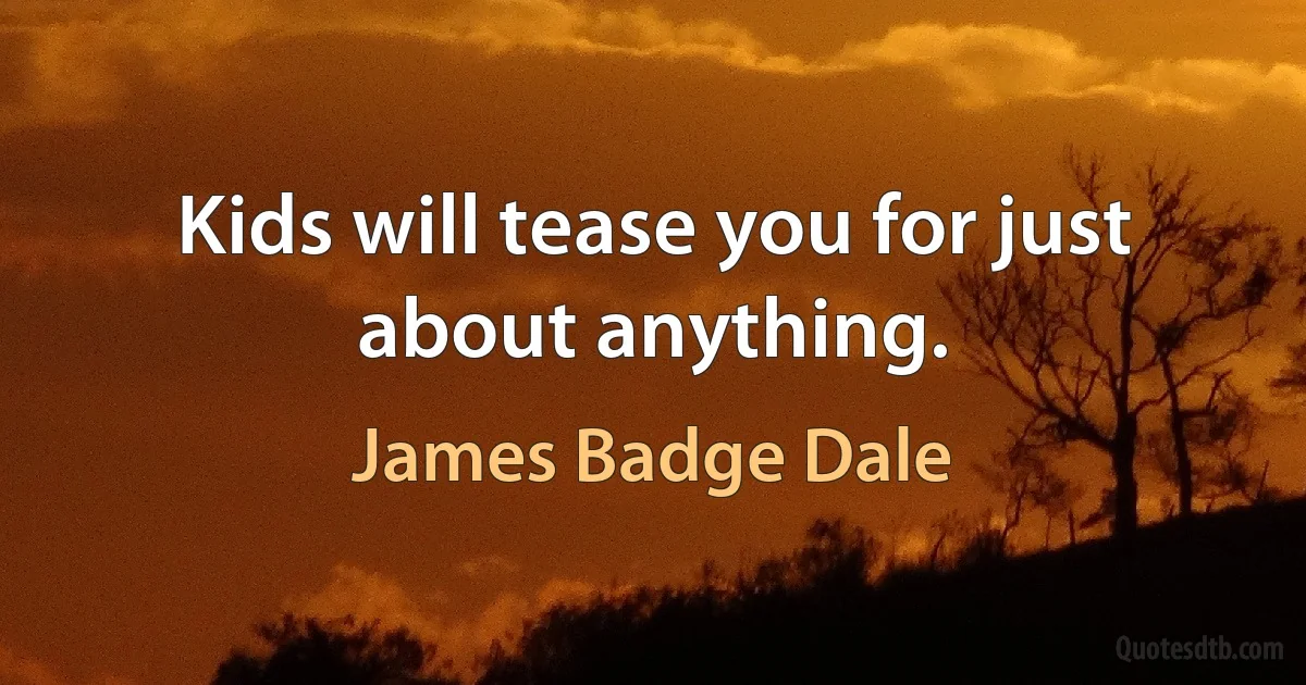 Kids will tease you for just about anything. (James Badge Dale)