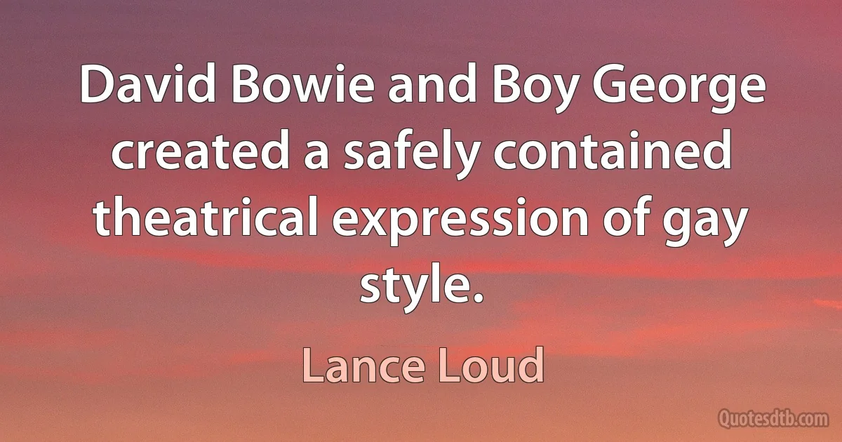 David Bowie and Boy George created a safely contained theatrical expression of gay style. (Lance Loud)