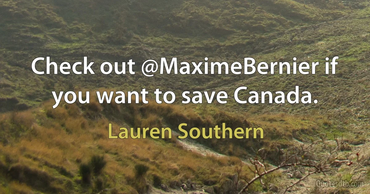 Check out @MaximeBernier if you want to save Canada. (Lauren Southern)